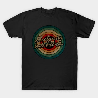 Electricity Will Kill You - Vintage Circle kaset T-Shirt